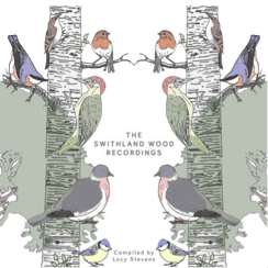 The Swithland Wood Recordings by Lucy Stevens